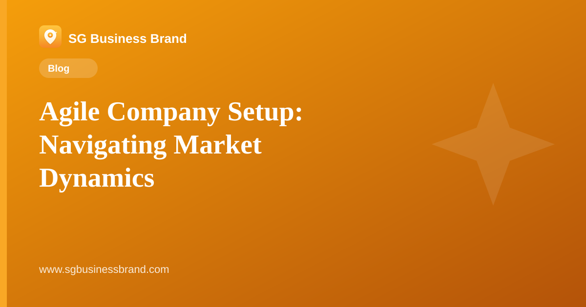 Agile Company Setup: Navigating Market Dynamics