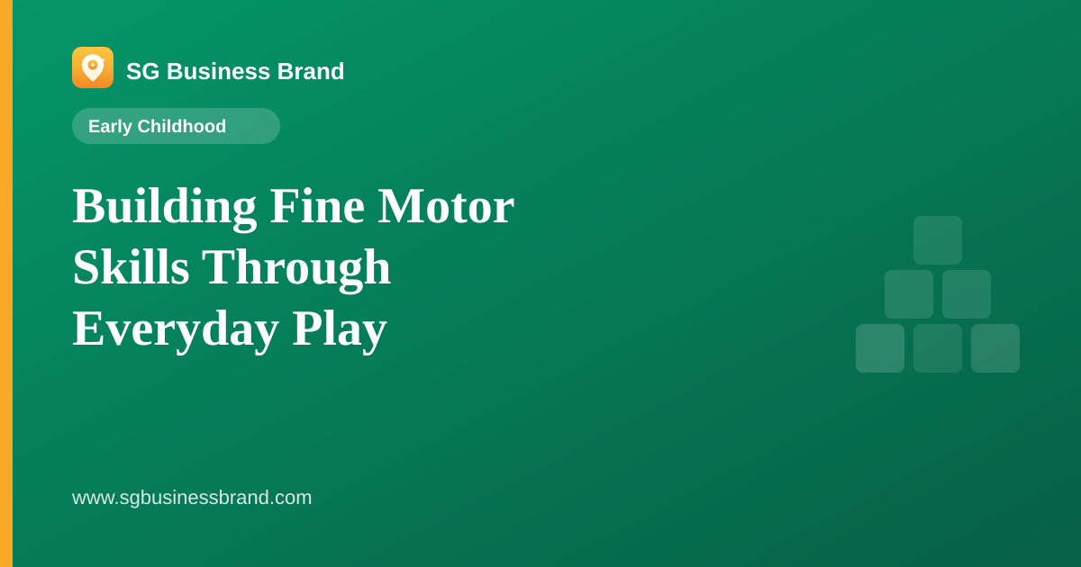Building Fine Motor Skills Through Everyday Play