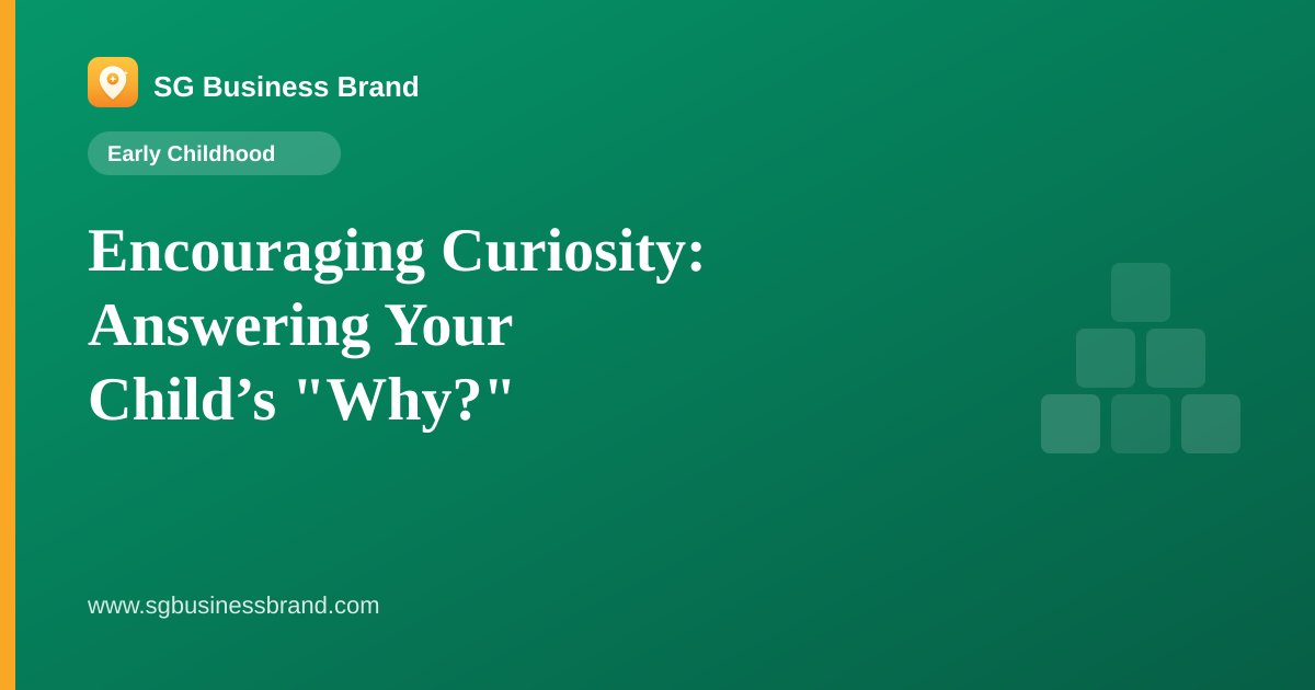 Encouraging Curiosity: Answering Your Child’s "Why?"