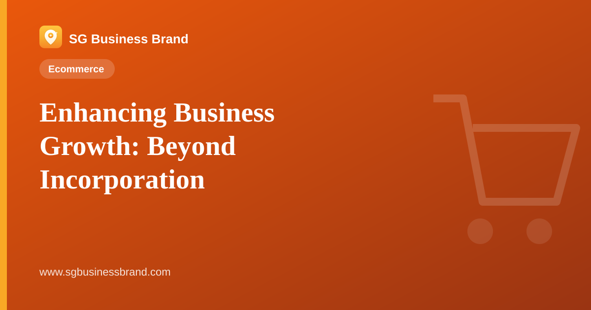 Enhancing Business Growth: Beyond Incorporation