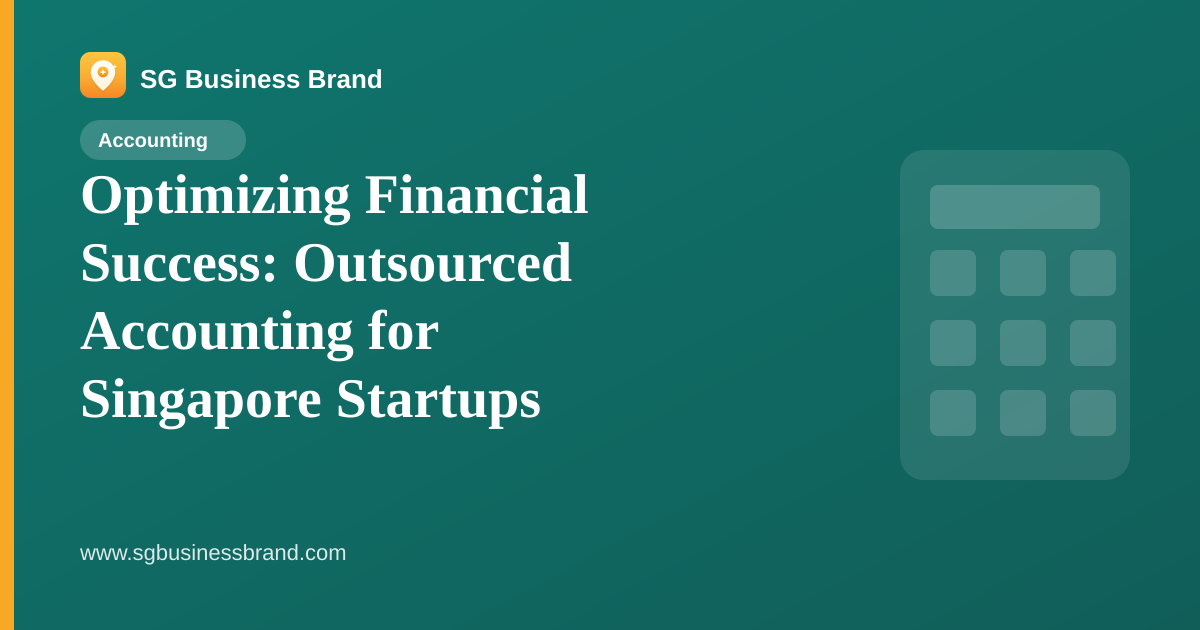 Optimizing Financial Success: Outsourced Accounting for Singapore Startups