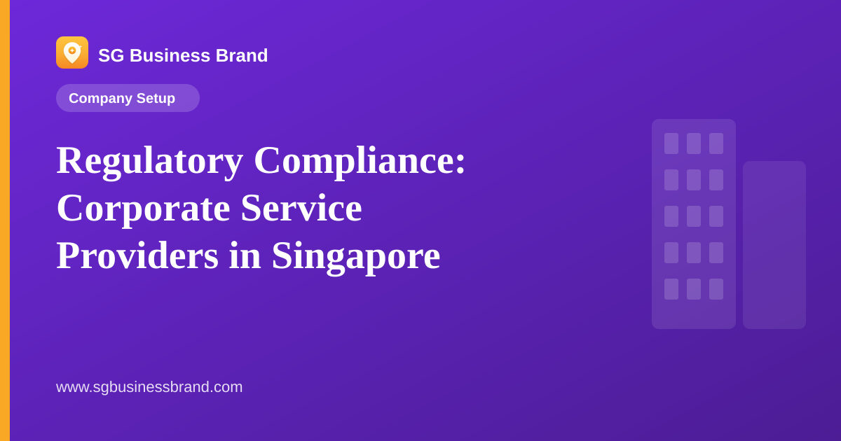 Regulatory Compliance: Corporate Service Providers in Singapore