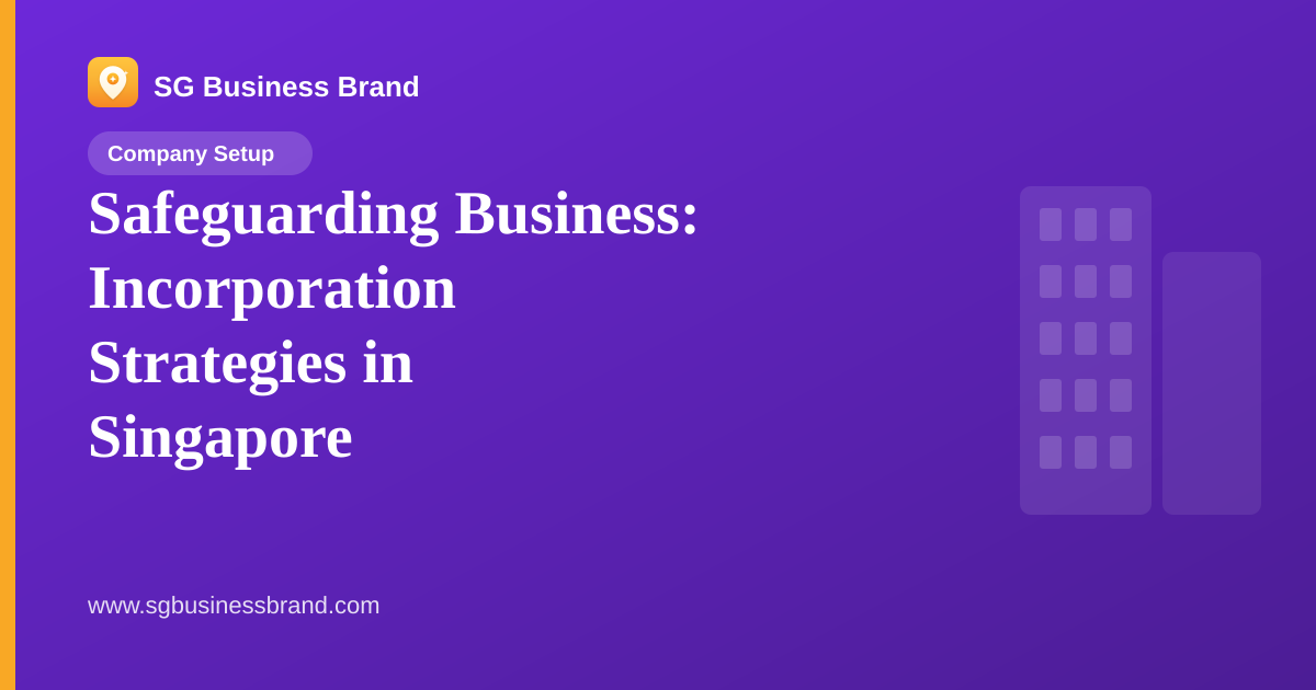 Safeguarding Business: Incorporation Strategies in Singapore